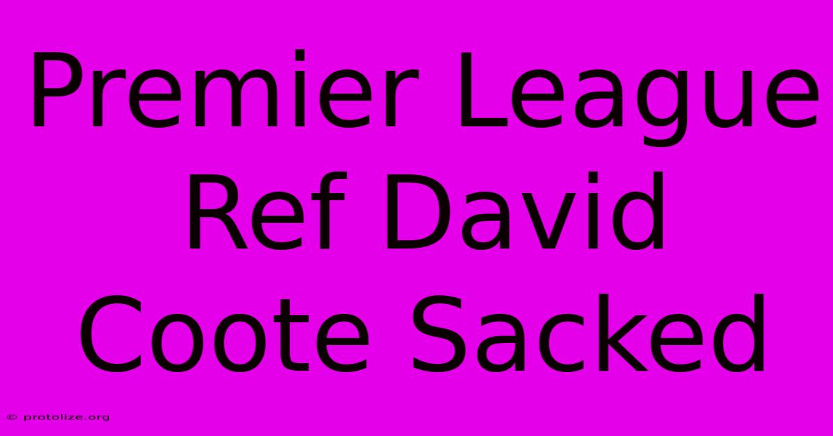 Premier League Ref David Coote Sacked