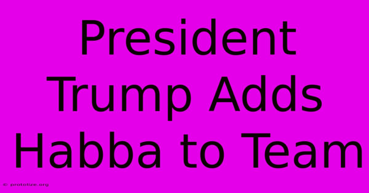 President Trump Adds Habba To Team