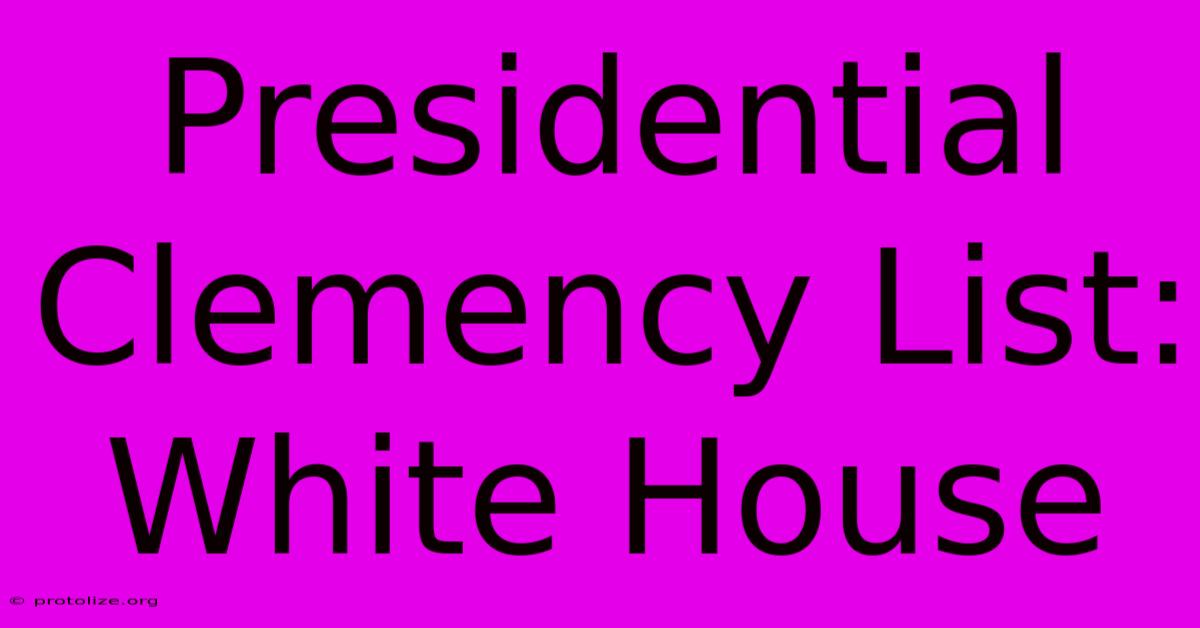 Presidential Clemency List: White House