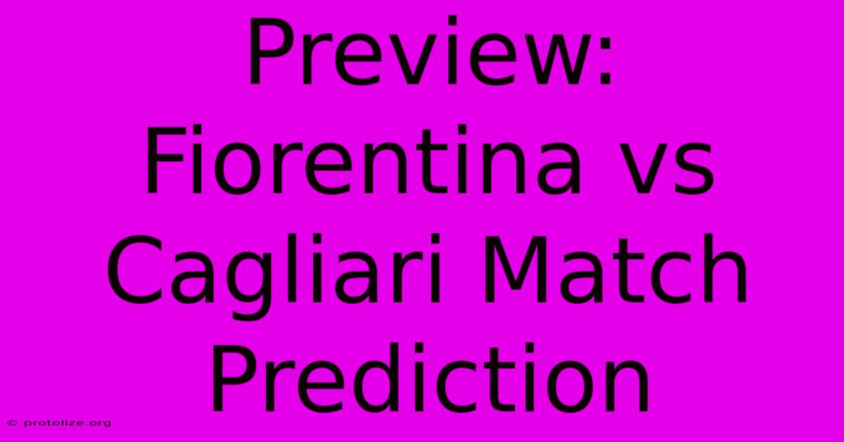 Preview: Fiorentina Vs Cagliari Match Prediction Preview: Fiorentina Vs Cagliari Match Prediction
