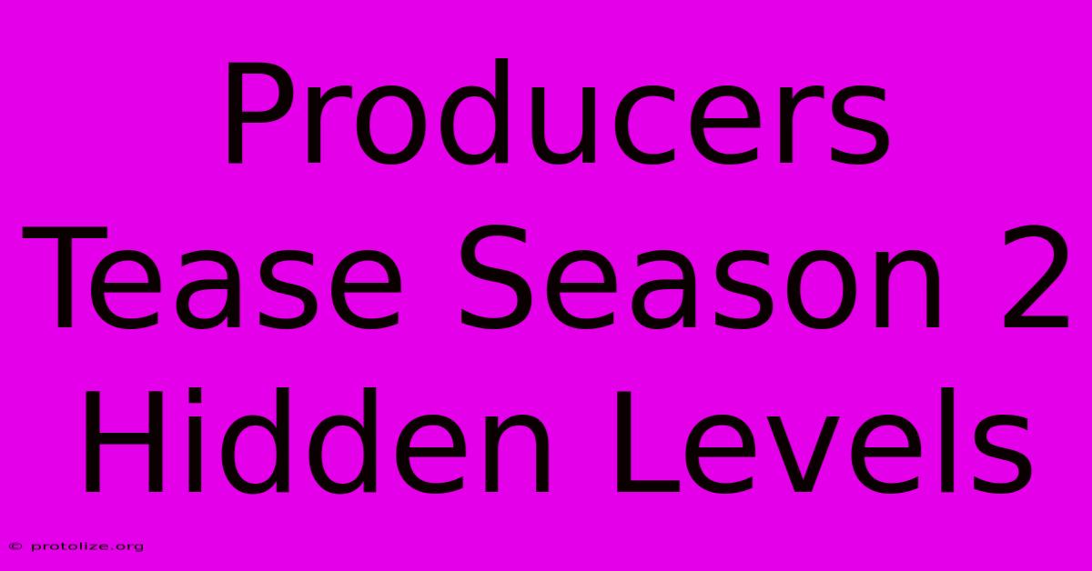 Producers Tease Season 2 Hidden Levels Producers Tease Season 2 Hidden Levels