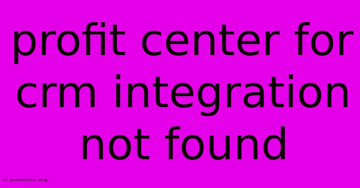 Profit Center For Crm Integration Not Found