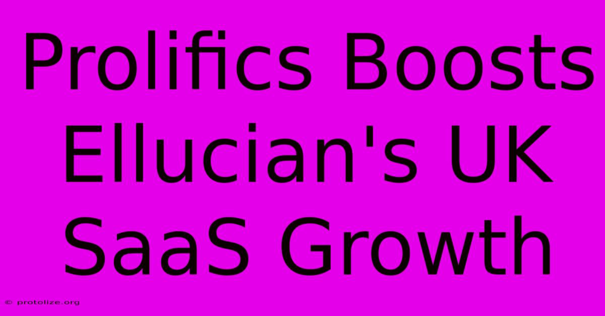 Prolifics Boosts Ellucian's UK SaaS Growth Prolifics Boosts Ellucian's UK SaaS Growth