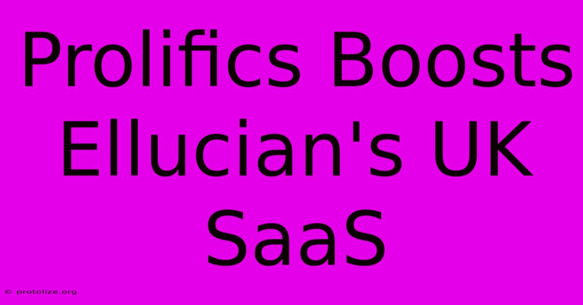 Prolifics Boosts Ellucian's UK SaaS Prolifics Boosts Ellucian's UK SaaS