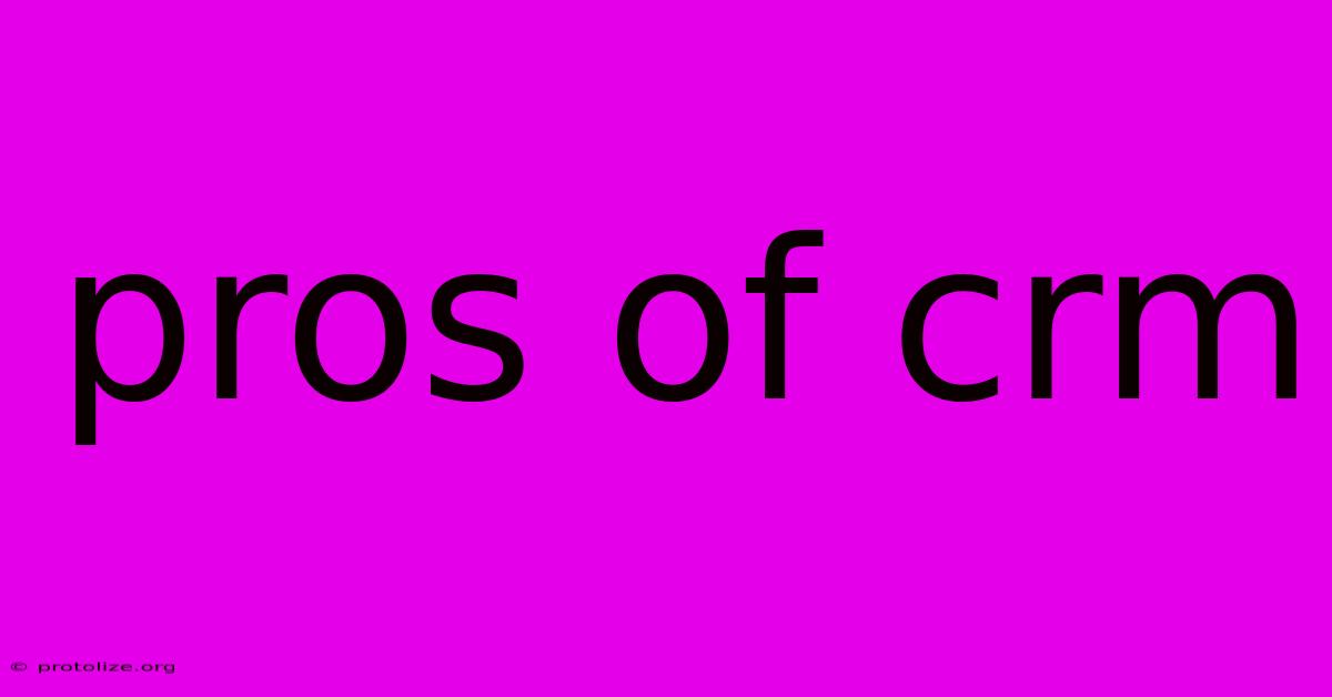 Pros Of Crm Pros Of Crm