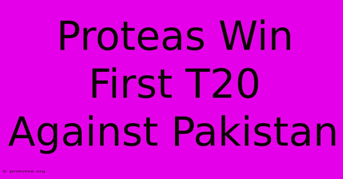 Proteas Win First T20 Against Pakistan Proteas Win First T20 Against Pakistan