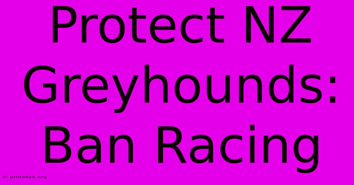 Protect NZ Greyhounds: Ban Racing