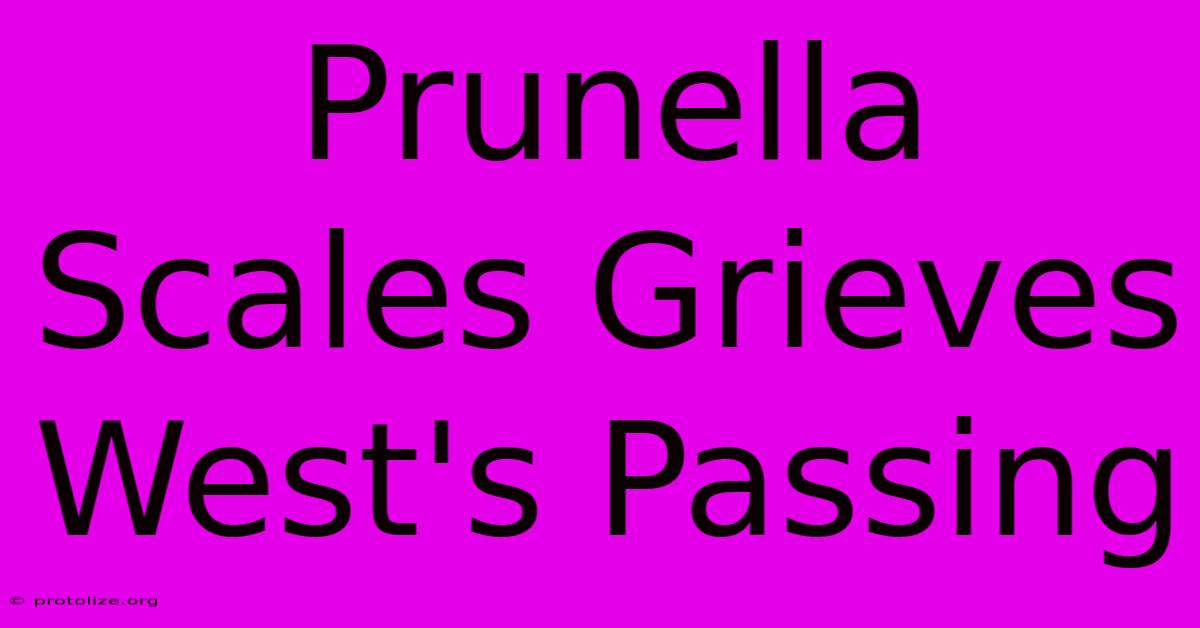 Prunella Scales Grieves West's Passing