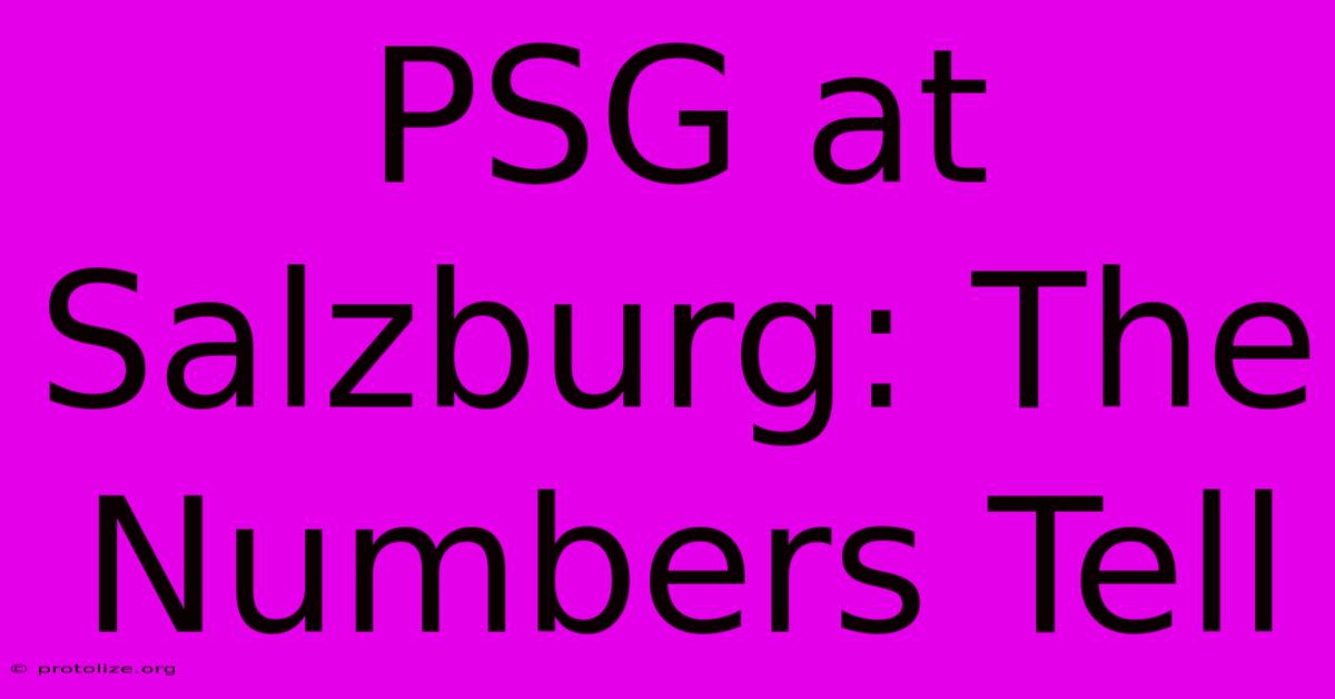 PSG At Salzburg: The Numbers Tell PSG At Salzburg: The Numbers Tell