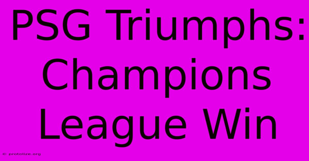 PSG Triumphs: Champions League Win PSG Triumphs: Champions League Win