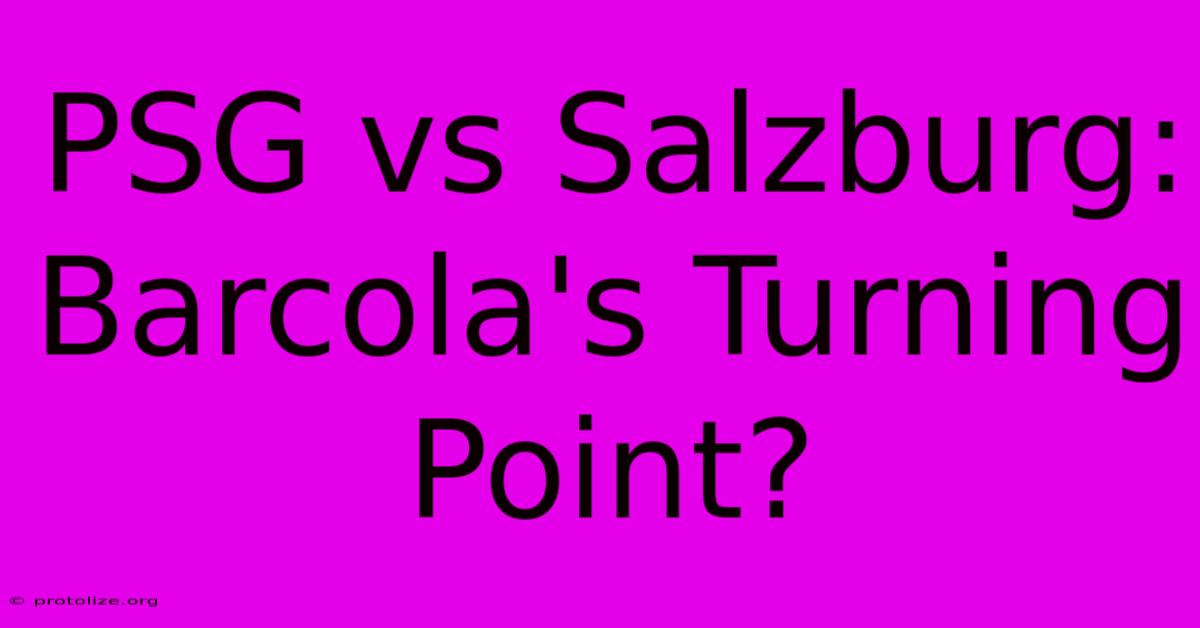 PSG Vs Salzburg: Barcola's Turning Point? PSG Vs Salzburg: Barcola's Turning Point?
