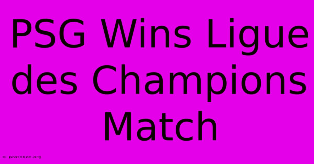 PSG Wins Ligue Des Champions Match PSG Wins Ligue Des Champions Match
