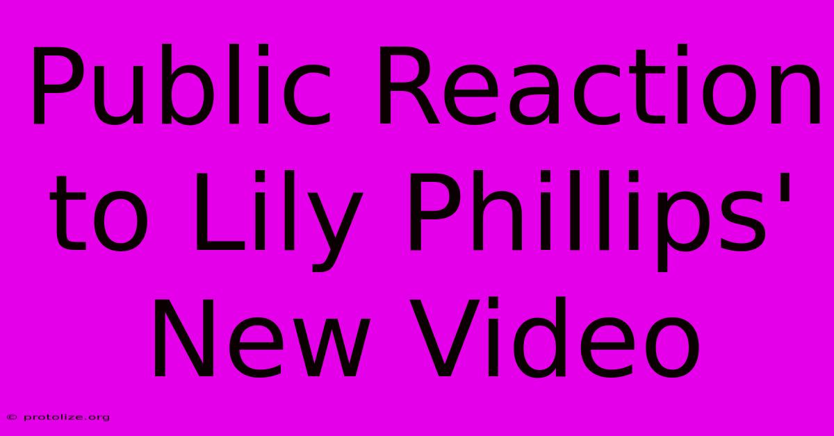 Public Reaction To Lily Phillips' New Video Public Reaction To Lily Phillips' New Video