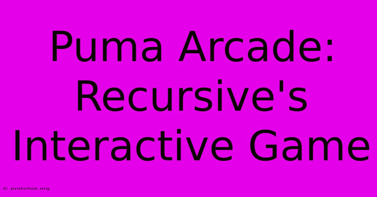 Puma Arcade: Recursive's Interactive Game Puma Arcade: Recursive's Interactive Game
