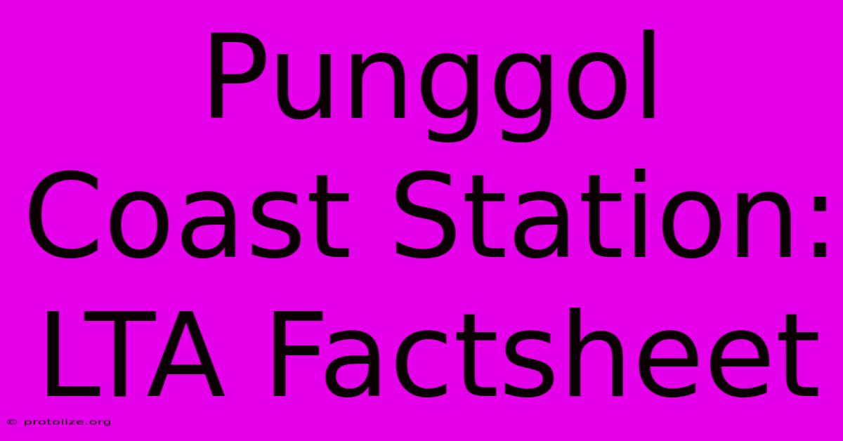 Punggol Coast Station: LTA Factsheet