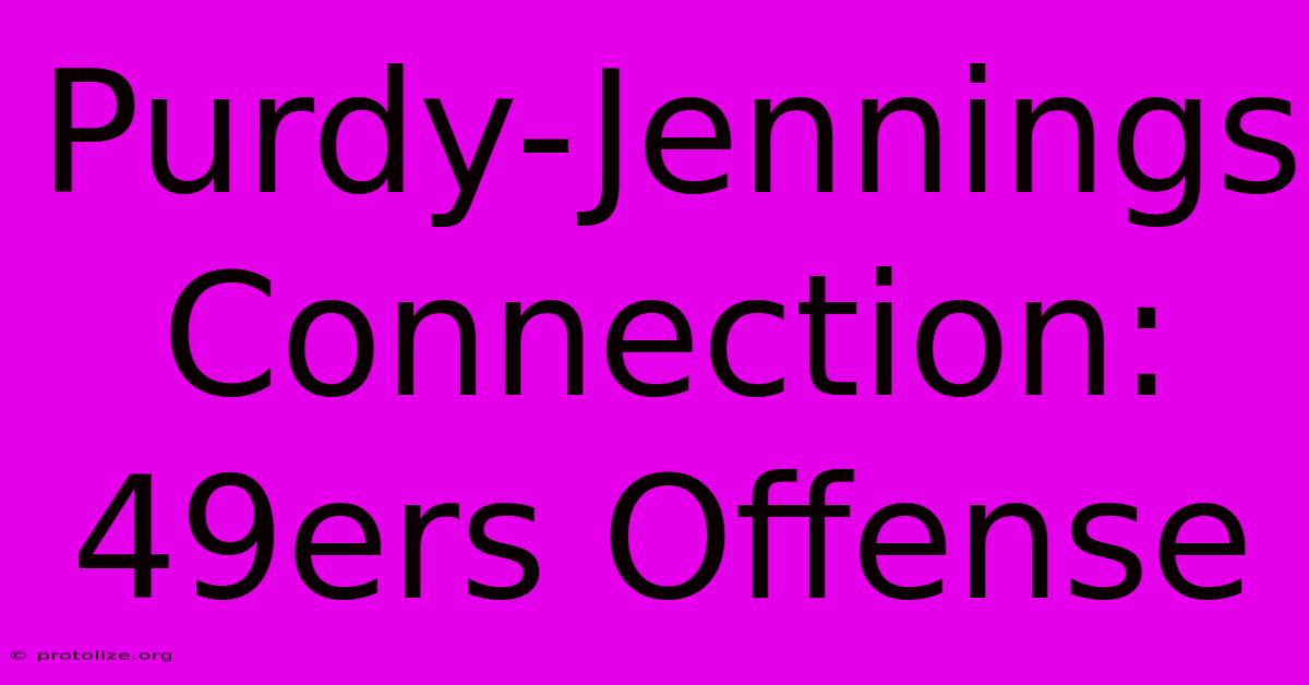 Purdy-Jennings Connection: 49ers Offense Purdy-Jennings Connection: 49ers Offense