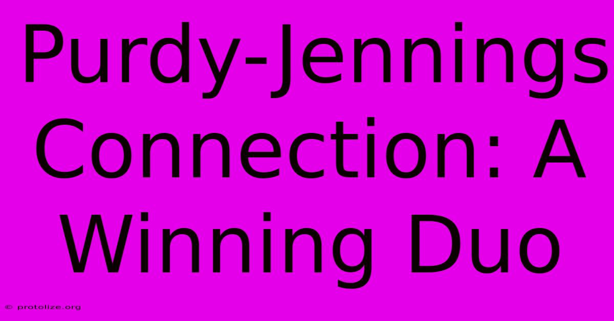 Purdy-Jennings Connection: A Winning Duo Purdy-Jennings Connection: A Winning Duo