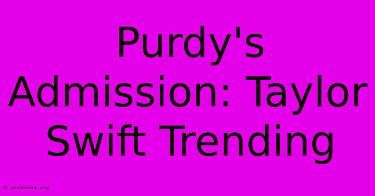 Purdy's Admission: Taylor Swift Trending