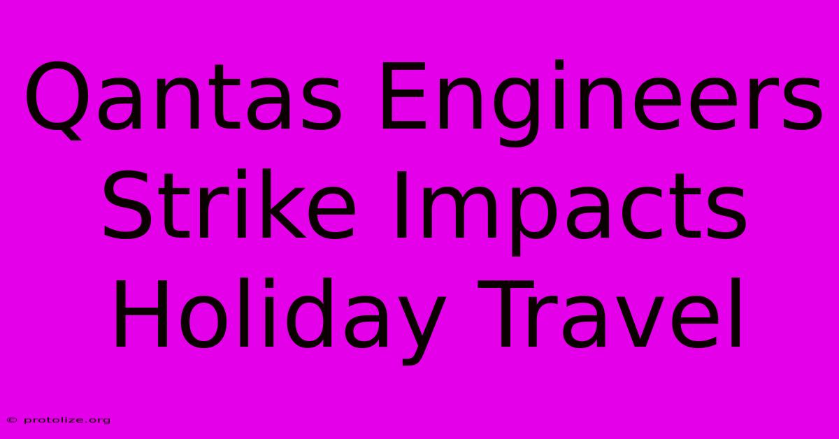 Qantas Engineers Strike Impacts Holiday Travel Qantas Engineers Strike Impacts Holiday Travel