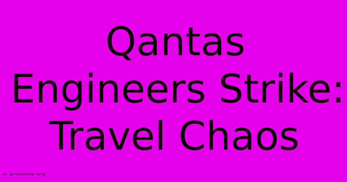 Qantas Engineers Strike: Travel Chaos Qantas Engineers Strike: Travel Chaos