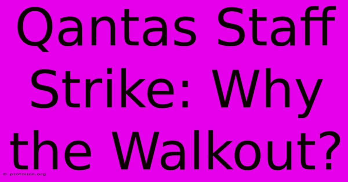 Qantas Staff Strike: Why The Walkout? Qantas Staff Strike: Why The Walkout?