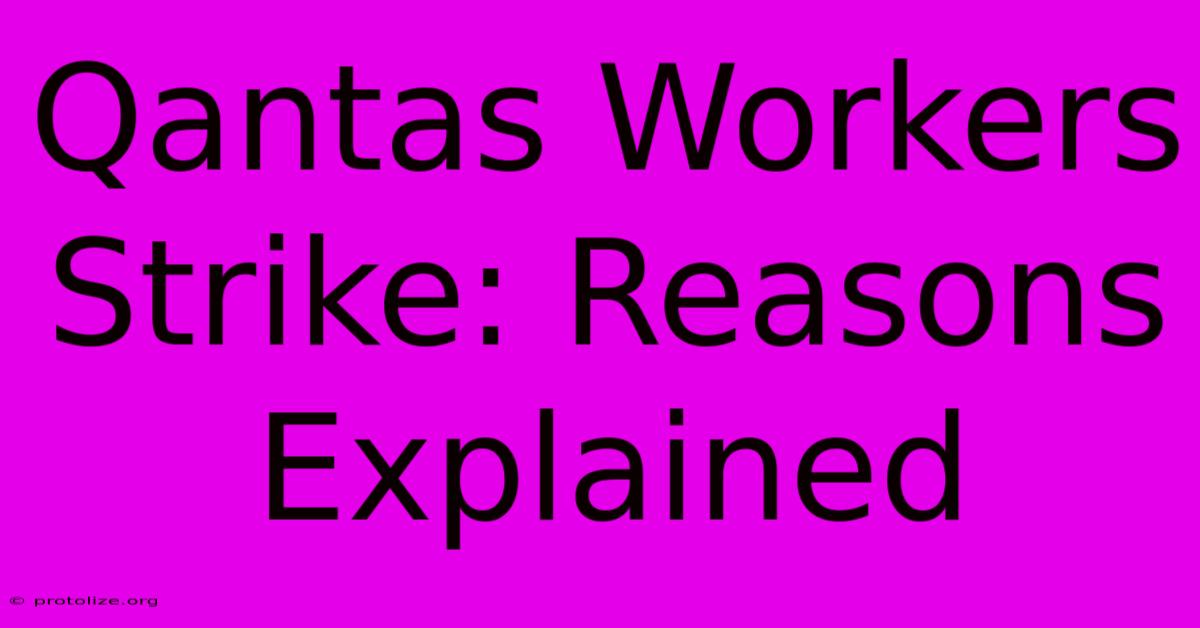 Qantas Workers Strike: Reasons Explained Qantas Workers Strike: Reasons Explained