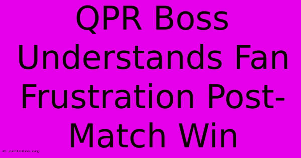 QPR Boss Understands Fan Frustration Post-Match Win QPR Boss Understands Fan Frustration Post-Match Win