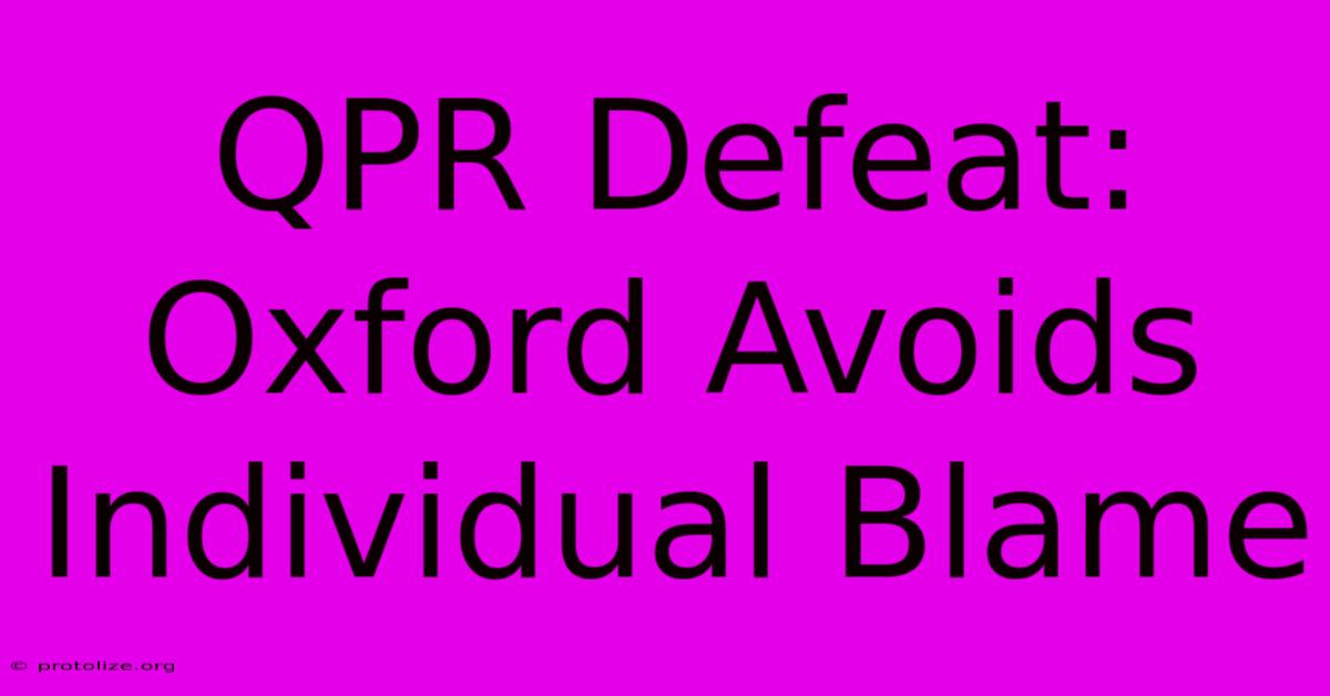QPR Defeat: Oxford Avoids Individual Blame QPR Defeat: Oxford Avoids Individual Blame