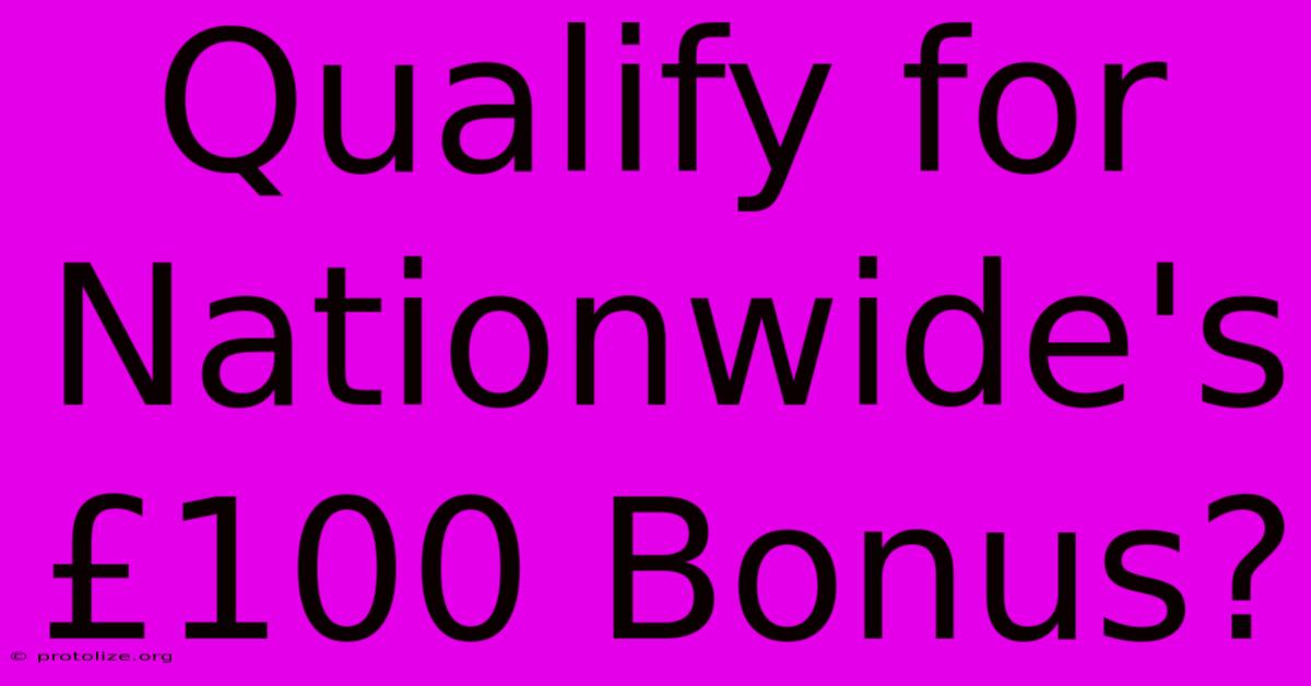 Qualify For Nationwide's £100 Bonus?