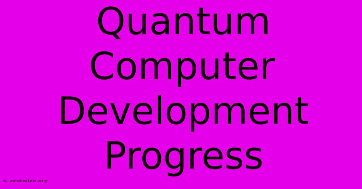 Quantum Computer Development Progress