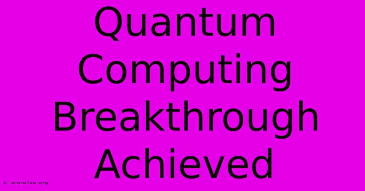 Quantum Computing Breakthrough Achieved