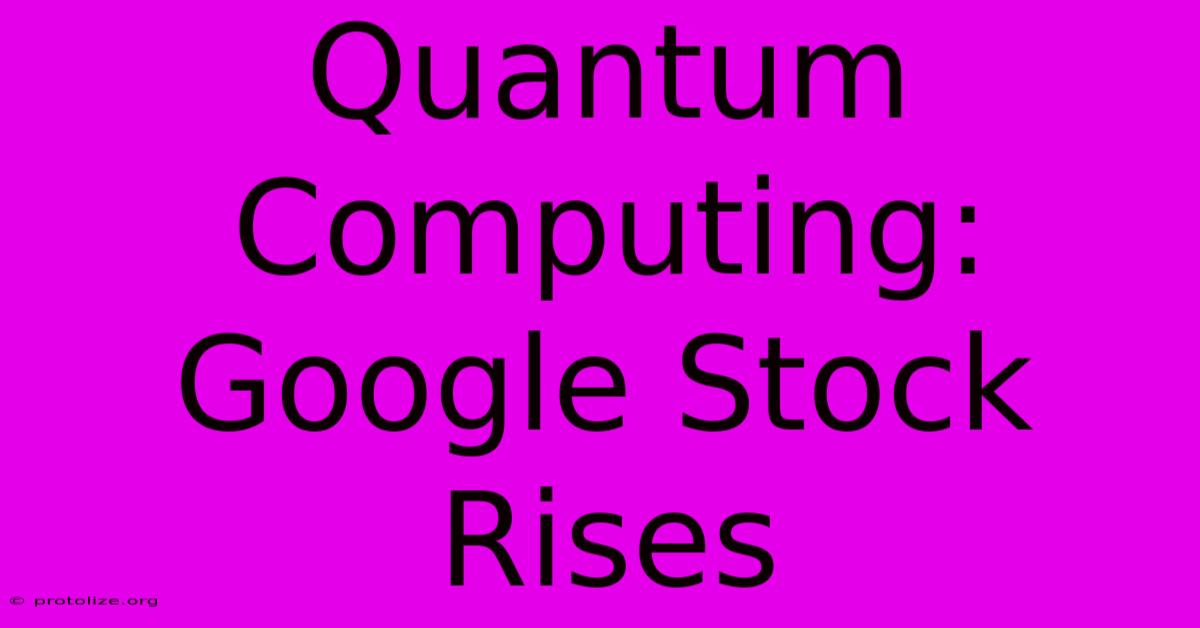 Quantum Computing: Google Stock Rises Quantum Computing: Google Stock Rises