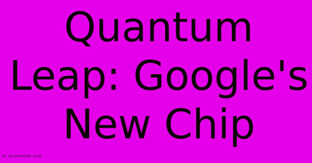 Quantum Leap: Google's New Chip