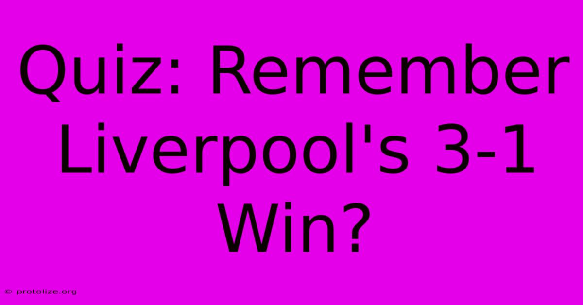 Quiz: Remember Liverpool's 3-1 Win? Quiz: Remember Liverpool's 3-1 Win?