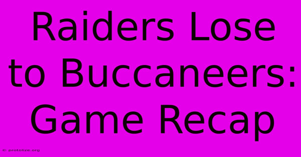 Raiders Lose To Buccaneers: Game Recap Raiders Lose To Buccaneers: Game Recap