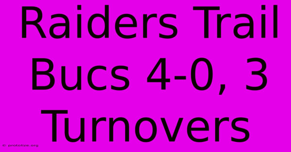 Raiders Trail Bucs 4-0, 3 Turnovers Raiders Trail Bucs 4-0, 3 Turnovers