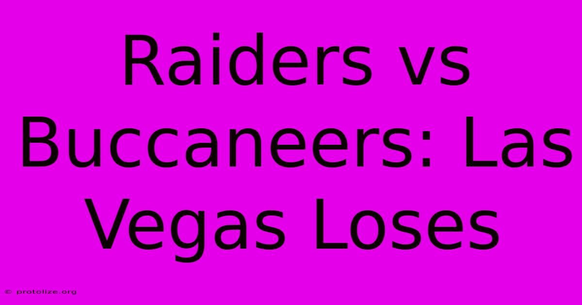 Raiders Vs Buccaneers: Las Vegas Loses Raiders Vs Buccaneers: Las Vegas Loses