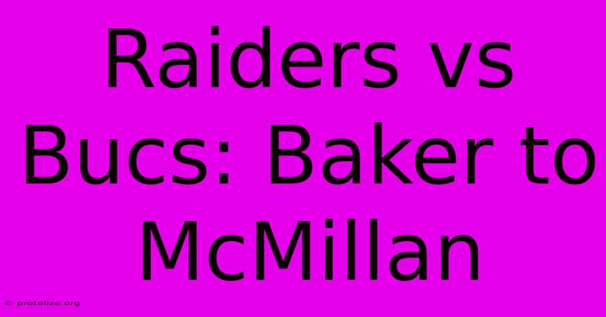 Raiders Vs Bucs: Baker To McMillan Raiders Vs Bucs: Baker To McMillan