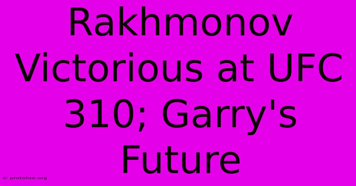 Rakhmonov Victorious At UFC 310; Garry's Future Rakhmonov Victorious At UFC 310; Garry's Future