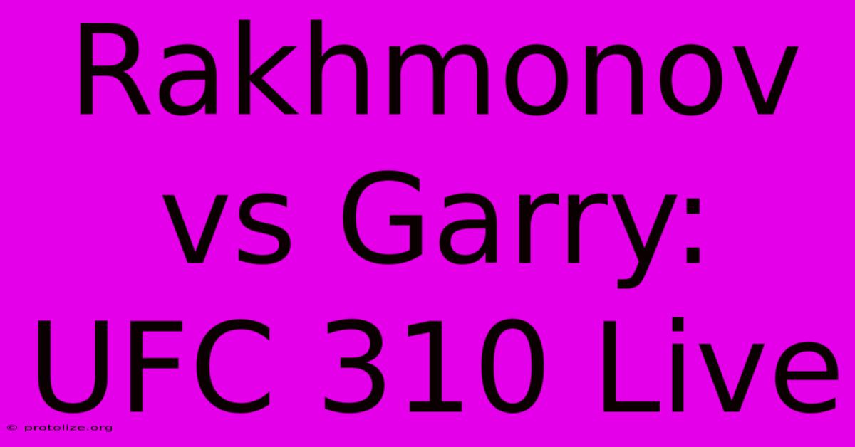 Rakhmonov Vs Garry: UFC 310 Live Rakhmonov Vs Garry: UFC 310 Live