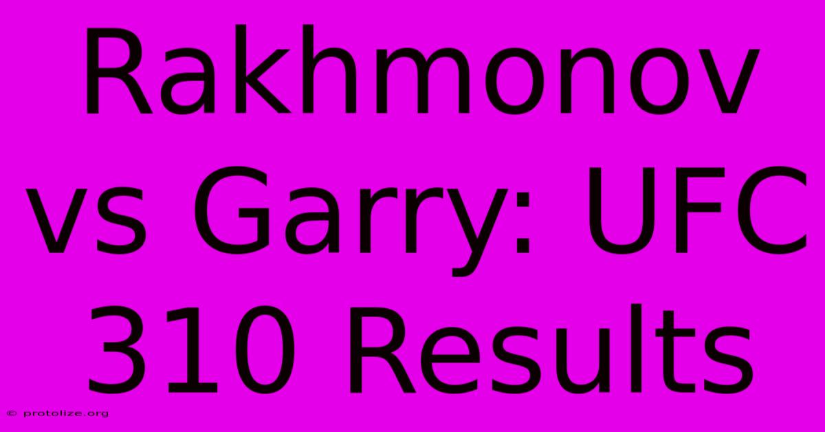 Rakhmonov Vs Garry: UFC 310 Results Rakhmonov Vs Garry: UFC 310 Results