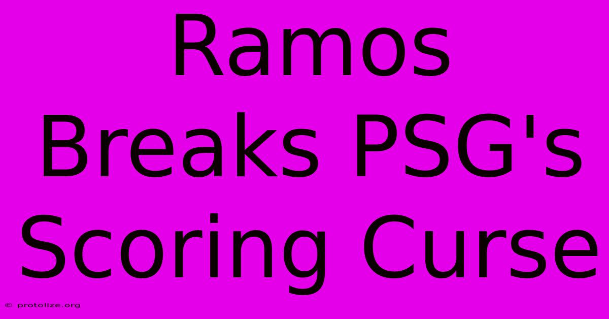 Ramos Breaks PSG's Scoring Curse Ramos Breaks PSG's Scoring Curse