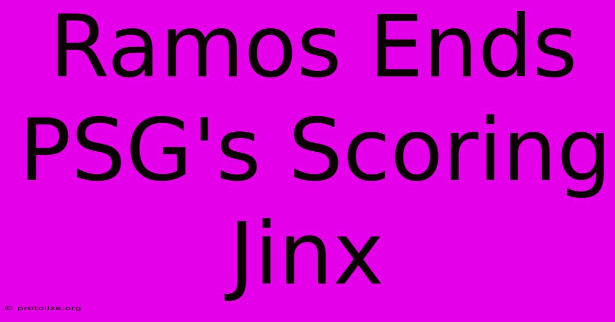 Ramos Ends PSG's Scoring Jinx Ramos Ends PSG's Scoring Jinx