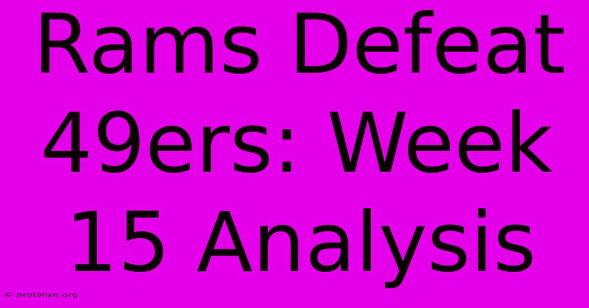 Rams Defeat 49ers: Week 15 Analysis