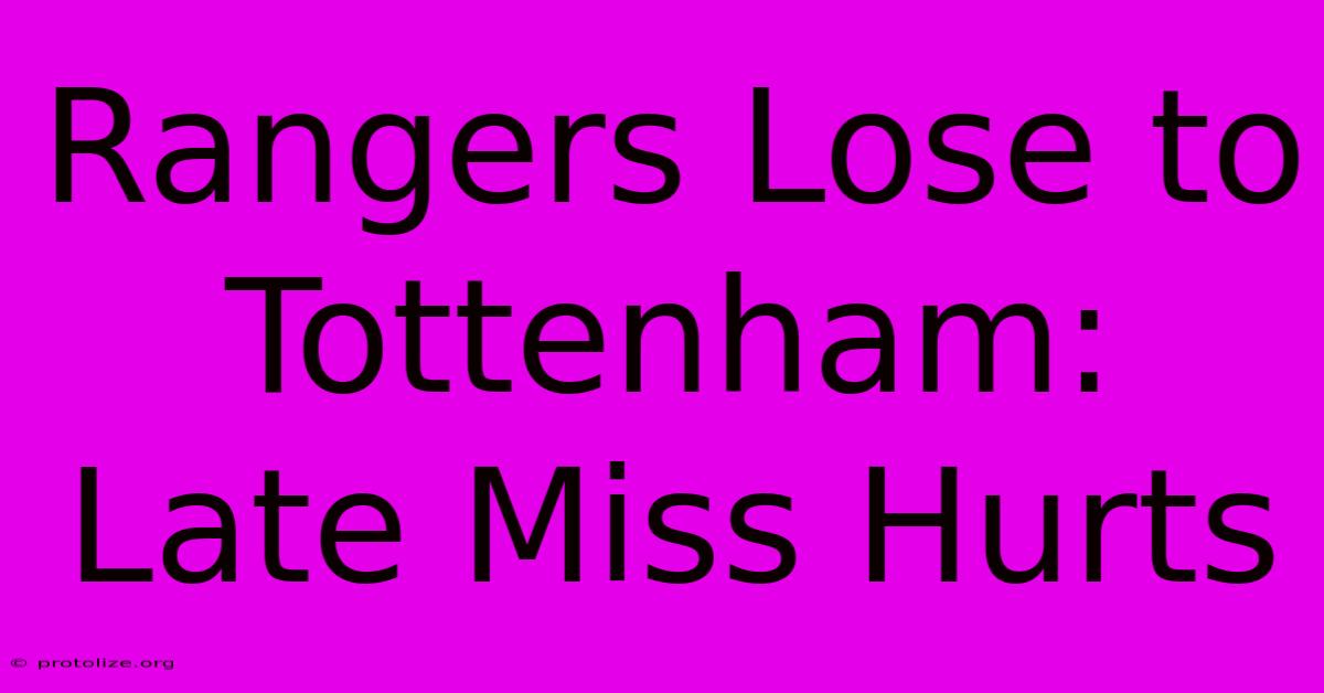 Rangers Lose To Tottenham: Late Miss Hurts
