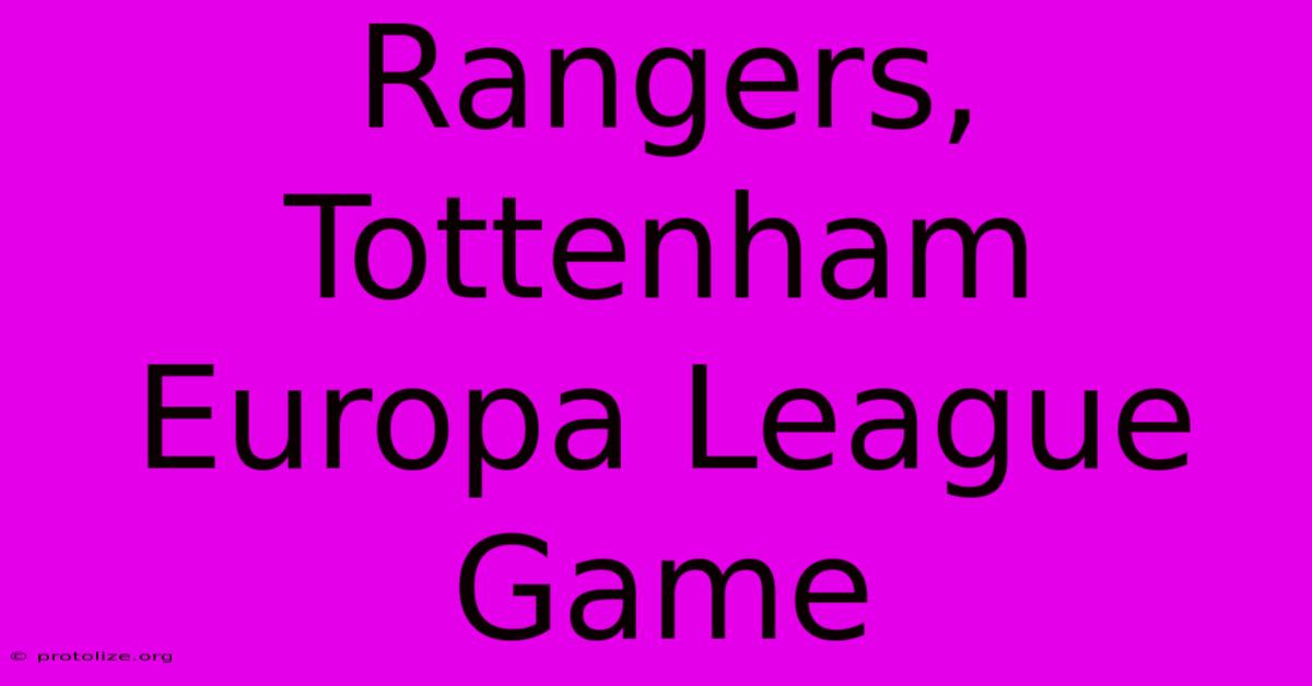 Rangers, Tottenham Europa League Game Rangers, Tottenham Europa League Game