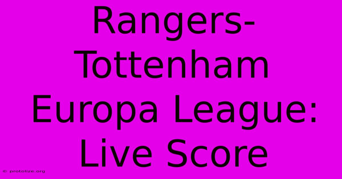 Rangers-Tottenham Europa League: Live Score