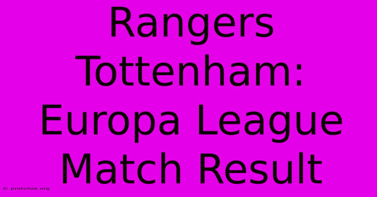 Rangers Tottenham: Europa League Match Result Rangers Tottenham: Europa League Match Result