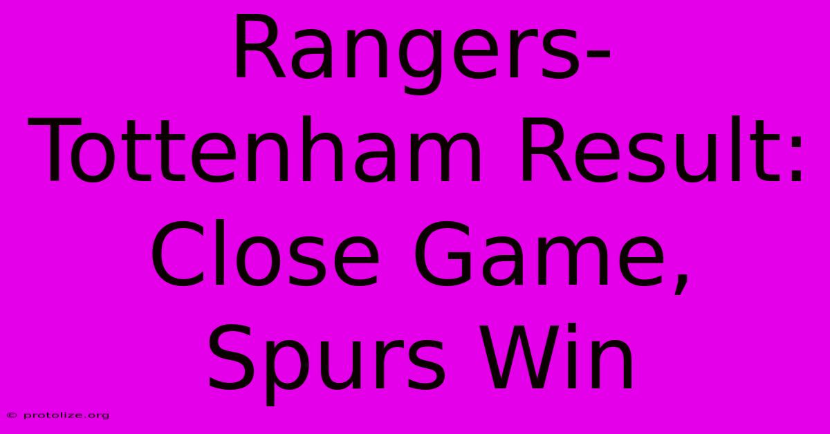 Rangers-Tottenham Result: Close Game, Spurs Win