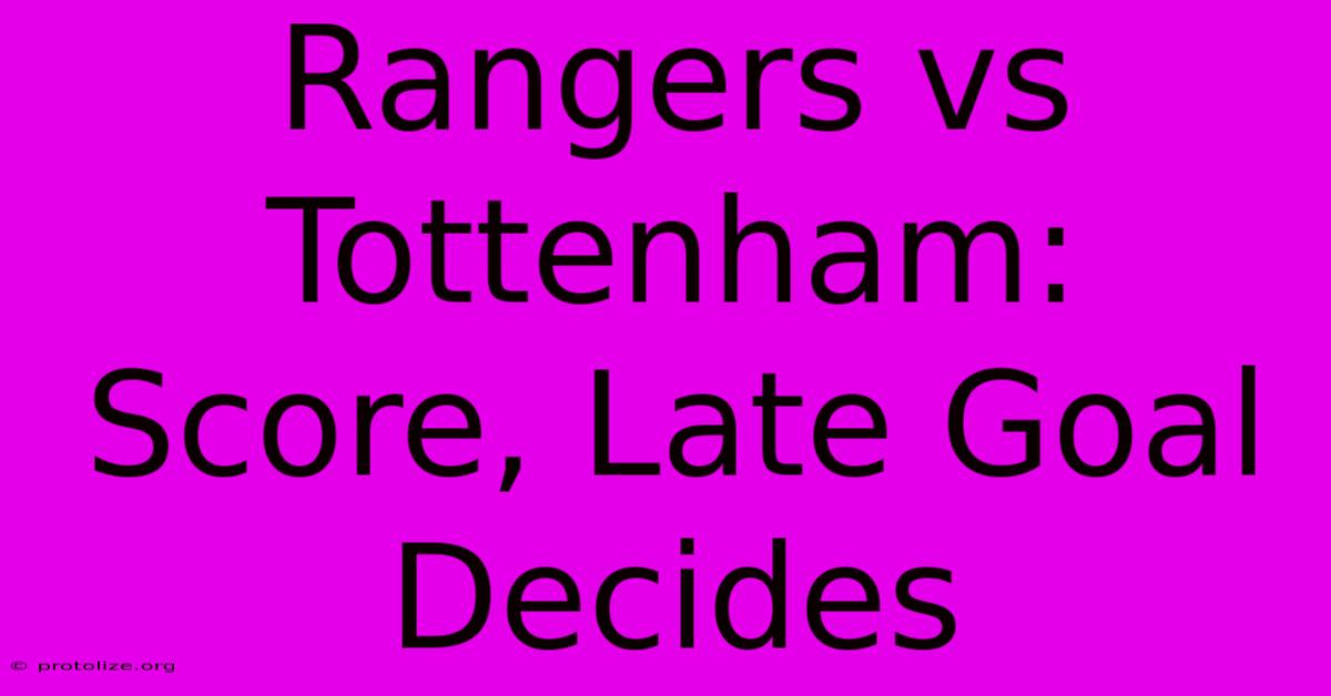 Rangers Vs Tottenham: Score, Late Goal Decides